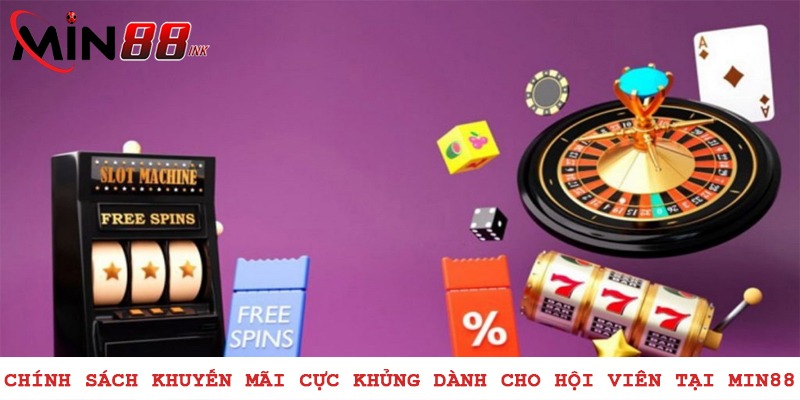 Chính sách khuyến mãi cực khủng dành cho hội viên tại MIN88