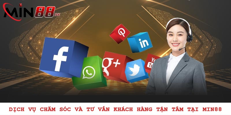 Dịch vụ chăm sóc và tư vấn khách hàng tận tâm tại MIN88
