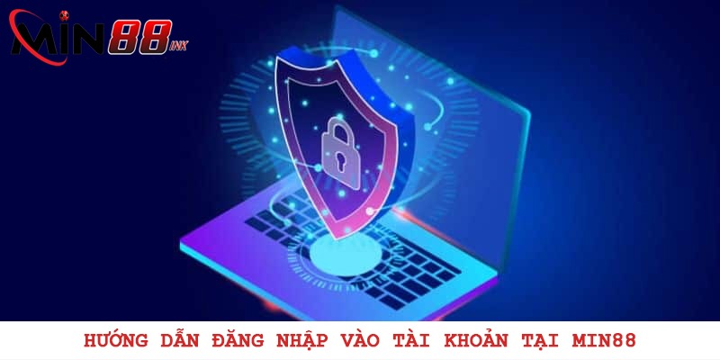 Hướng dẫn đăng nhập vào tài khoản tại MIN88