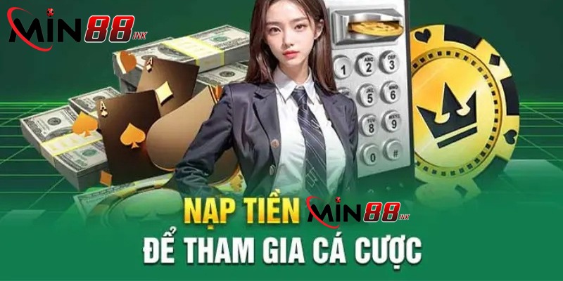 Nạp tiền Min88 mang lại nhiều lợi ích