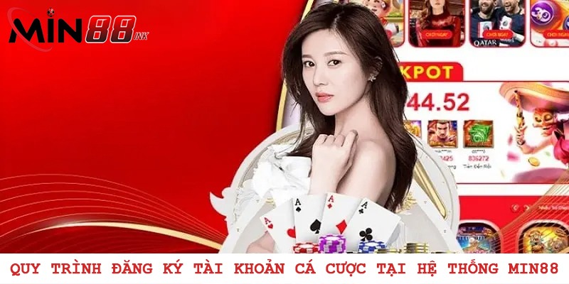 Quy trình đăng ký tài khoản cá cược tại hệ thống MIN88
