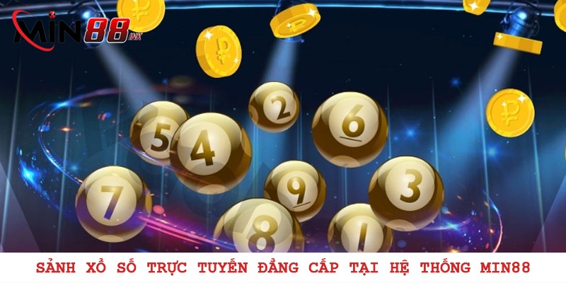Sảnh xổ số trực tuyến đẳng cấp tại hệ thống MIN88