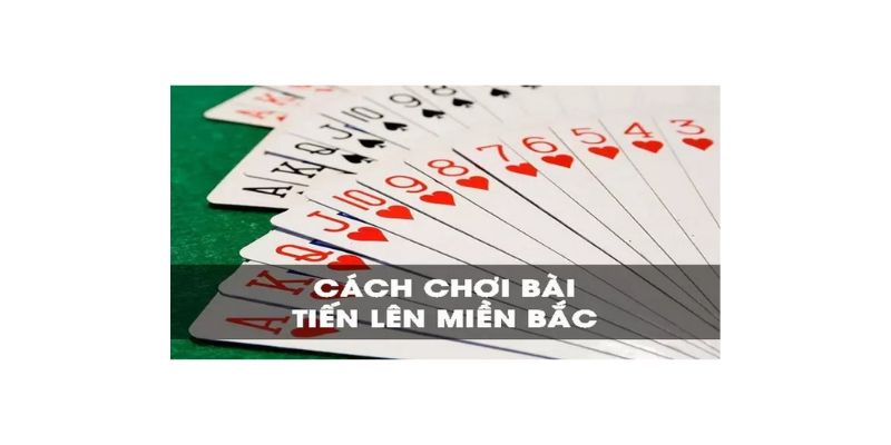 Cách chơi chơi tiến lên miền bắc cho newbie